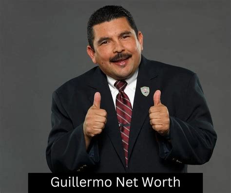 guillermo net worth